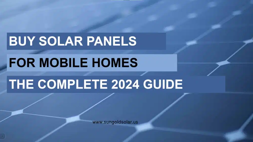 Buy Solar Panels for Mobile Homes: The Complete 2024 Guide