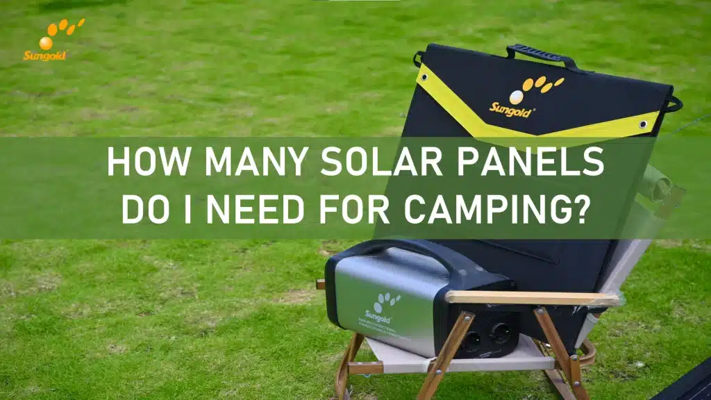 HOW MANY SOLAR PANELS DO I NEED FOR CAMPING?