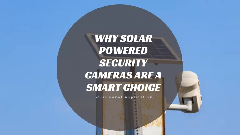 Why Solar Powered Security Cameras are a Smart Choice