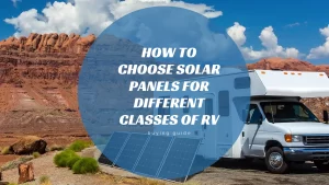 How to Choose Solar Panels for Different Classes of RV