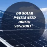 Do Solar Panels Need Direct Sunlight？