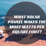 what solar pannel makes the most watts per square foot