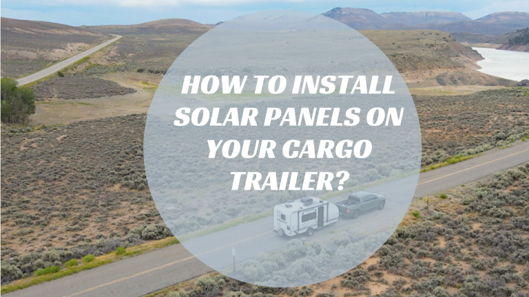 how to install solar panels on your cargo trailer​