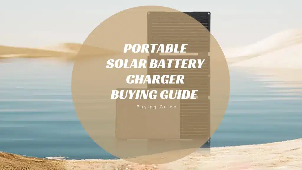 Portable Solar Battery Charger Buying Guide 2024