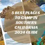 5 Best Places to Camp in Southern California：2024 Guide