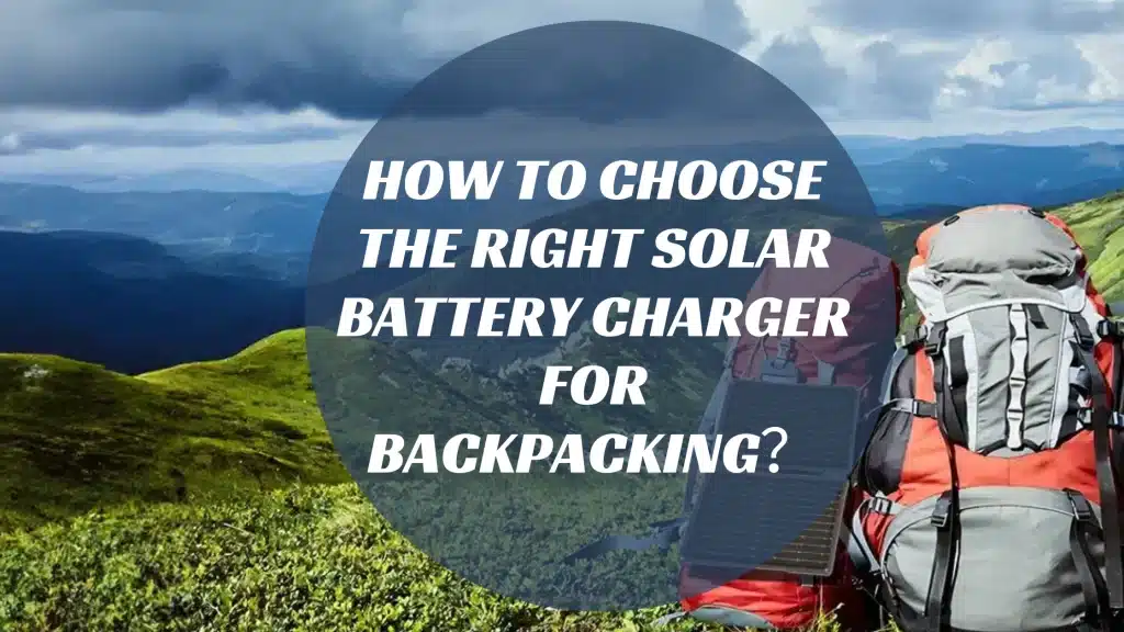 How to Choose the Right Solar Battery Charger for Backpacking