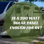 Is A 200 Watt Solar Panel Enough for RV?