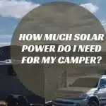 How Much Solar Power Do I Need for My Camper