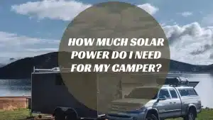 How Much Solar Power Do I Need for My Camper