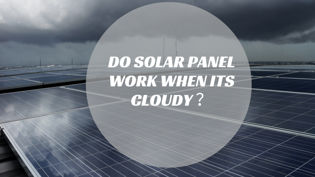 do solar panel work when its cloudy​?