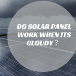 do solar panel work when its cloudy​