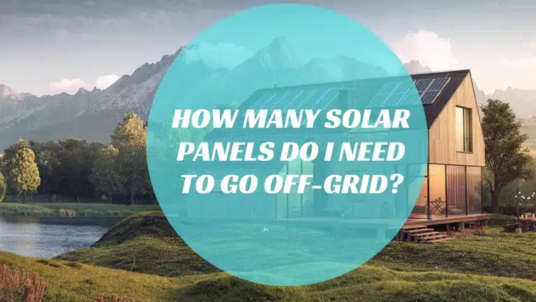 How Many Solar Panels Do I Need To Go Off-Grid?