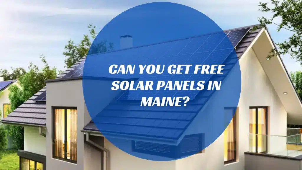 Can You Get Free Solar Panels in Maine?