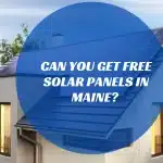 Can You Get Free Solar Panels in Maine?