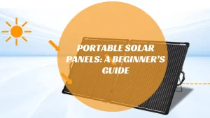 Portable Solar Panels A Beginner’s Guide