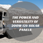 The Power and Versatility of 200W 12V Solar Panels