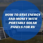 How to Save Energy and Money with Portable Solar Panels for RV