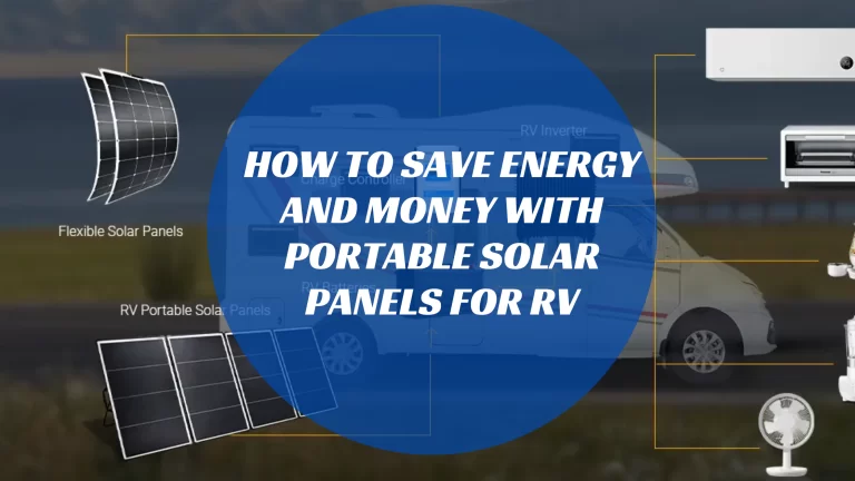 How to Save Energy and Money with Portable Solar Panels for RV