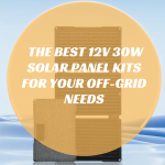 The Best 12V 30W Solar Panel Kits for Your Off-Grid Needs