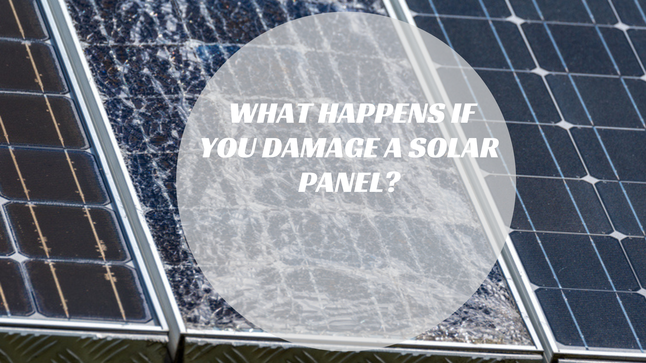 What Happens If You Damage a Solar Panel?