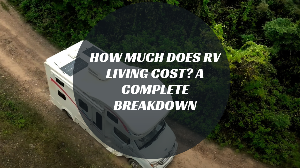 How Much Does RV Living Cost? A Complete Breakdown