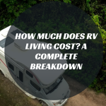 How Much Does RV Living Cost? A Complete Breakdown